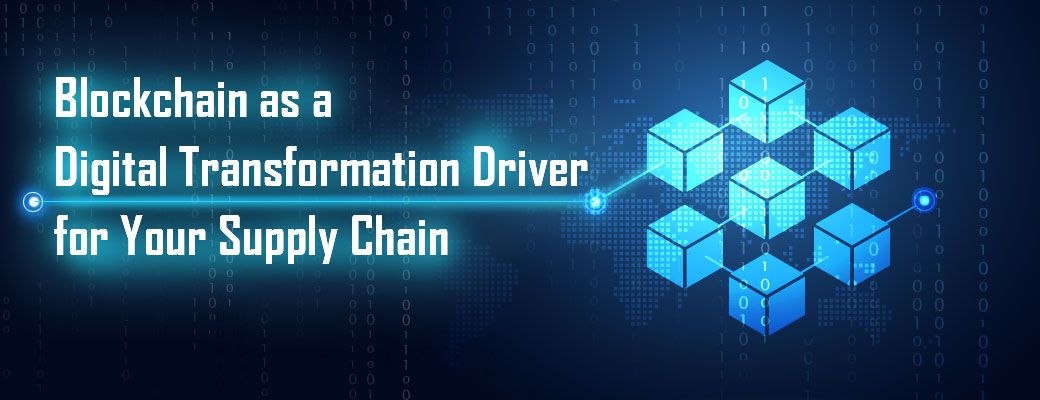Blockchain-as-a-Digital-Transformation-Driver-for-Your-Supply-Chain