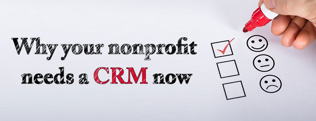 Why Your Nonprofit Needs a CRM Now