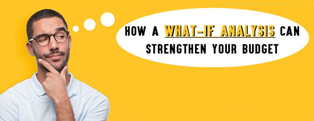 How a What-If Analysis Can Strengthen Your Budget