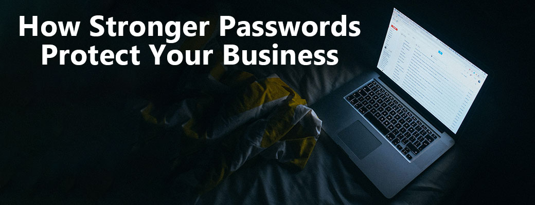 How Stronger Passwords Protect Your Business