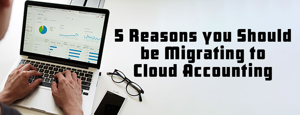 5 reasons you should be migrating to Cloud Accounting