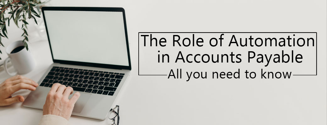 The role of Automation in Accounts Payable: all that you need to know