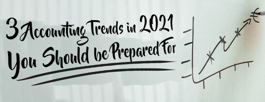 3 Accounting Trends in 2021 You Should Be Prepared For